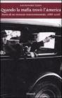 Quando la mafia trov� l'America. Storia di un intreccio intercontinentale, 1888-2008