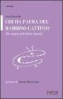 Chi ha paura del bambino cattivo? Alle origini delle fobie infantili Chi ha paura del bambino cattivo? Alle origini delle fobie infantili