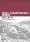 Architettura ferroviaria in Italia. Ottocento. Atti del Convegno di Studi (Palermo, 13-14 novembre 2003)