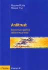 Antitrust. Economia e politica della concorrenza Antitrust. Economia e politica della concorrenza