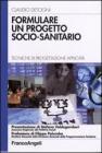 Formulare un progetto socio-sanitario. Tecniche di progettazione applicata