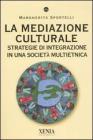 La mediazione culturale. Strategie di integrazione in una societ� multietnica