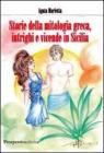 Storie della mitologia greca, intrighi e vicende in Sicilia