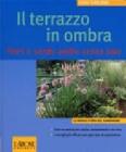 Il terrazzo in ombra. Fiori e verde anche senza sole Il terrazzo in ombra. Fiori e verde anche senza sole