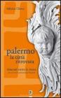 Palermo la citt� ritrovata. Itinerari entro le mura