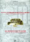 Tutte le strade portano a Roma. Viaggio in Italia. Lungo le antiche vie consolari. Ediz. italiana e inglese