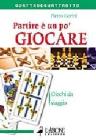 Partire � un po' giocare. Giochi da viaggio