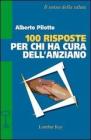 Cento risposte per chi ha cura dell'anziano Cento risposte per chi ha cura dell'anziano