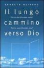 Il lungo cammino verso Dio. Pu� un ateo diventare santo? Pu� un santo diventare ateo? Il primo libro del Terzo Millennio