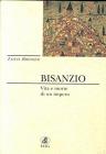 Bisanzio. Vita e morte di un impero