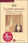 La santa anoressia. Digiuno e misticismo dal Medioevo a oggi