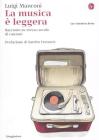 La musica � leggera. Racconto su mezzo secolo di canzoni. E-book