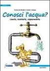 Conosci l'acqua? Usarla, trattarla, risparmiarla