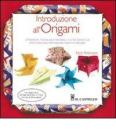 Introduzione all'origami. Strumenti, tecniche e materiali: tutto ci� di cui avete bisogno per iniziare subito a piegare