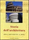 Storia dell'architettura. Dall'antichit� a oggi