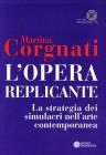 L' opera replicante. La strategia dei simulacri nell'arte contemporanea