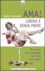 Ama libera e senza freni! Per donne con il coraggio di vivere i loro sogni
