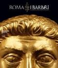 Roma e i barbari. La nascita di un nuovo mondo. Ediz. italiana, inglese e francese Roma e i barbari. La nascita di un nuovo mondo. Ediz. italiana, inglese e francese