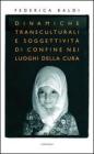 Dinamiche transculturali e soggettivit� di confine nei luoghi della cura
