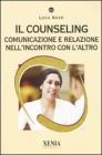 Il counseling. Comunicazione e relazione nell'incontro con l'altro