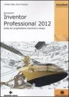 Autodesk Inventor professional 2012. Guida per progettazione meccanica e design Autodesk Inventor professional 2012. Guida per progettazione meccanica e design