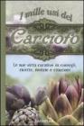 I mille usi del carciofo. Le sue virt� curative in consigli, ricette, notizie e citazioni