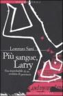 Pi� sangue, Larry. Vita improbabile di un cronista di provincia