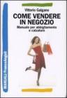 Come vendere in negozio. Manuale per abbigliamento e calzature Come vendere in negozio. Manuale per abbigliamento e calzature