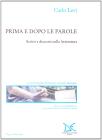 Prima e dopo le parole. Scritti e discorsi sulla letteratura