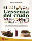 L' essenza del crudo. Ricette crudiste, vegane, biologiche e senza glutine