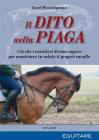 Il dito nella piaga. Ciò che i cavalieri devono sapere per mantenere in salute il proprio cavallo Il dito nella piaga. Ciò che i cavalieri devono sapere per mantenere in salute il proprio cavallo