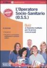 L' operatore socio-sanitario (O.S.S.). Quiz a risposta multipla per le prove concorsuali