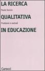 La ricerca qualitativa in educazione. Problemi e metodi
