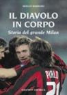 Il diavolo in corpo. Storia del grande Milan Il diavolo in corpo. Storia del grande Milan