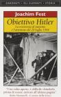 Obiettivo Hitler. La resistenza al Nazismo e l'attentato del 20 luglio 1944