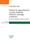 Problemi di apprendimento a scuola: disabilit�, difficolt�, svantaggi e dotazioni. Percorsi di pedagogia e didattica speciale