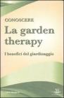 Conoscere la garden therapy. I benefici del giardinaggio Conoscere la garden therapy. I benefici del giardinaggio