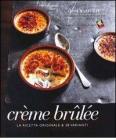 Cr�me brul�e. La ricetta originale & 38 varianti