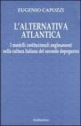 L' alternativa atlantica. I modelli costituzionali anglosassoni nella cultura italiana del secondo dopoguerra