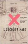 Il secolo finale. Perché l'umanità rischia di autodistruggersi nei prossimi cento anni Il secolo finale. Perché l'umanità rischia di autodistruggersi nei prossimi cento anni