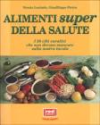 Gli alimenti super della salute. I 20 cibi curativi che non devono mancare sulla nostra tavola Gli alimenti super della salute. I 20 cibi curativi che non devono mancare sulla nostra tavola