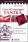 L' arte del massaggio tantra. Tecnica di stimolazione e rilassamento per esaltare l'intesa sessuale