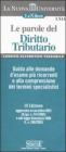 Le parole del diritto tributario. Guida alle domande d'esame pi� ricorrenti e alla comprensione dei termini specialistici