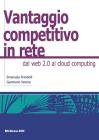 Il vantaggio competitivo in rete. Dal web 2.0 al cloud computing