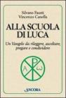 Alla scuola di Luca. Un Vangelo da rileggere, ascoltare, pregare e condividere