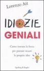 Idiozie geniali. Come trovare la forza per portare avanti le proprie idee
