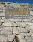 Le mura megalitiche. Il Lazio meridionale tra storia e mito Le mura megalitiche. Il Lazio meridionale tra storia e mito