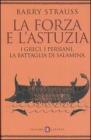 La forza e l'astuzia. I greci, i persiani, la battaglia di Salamina
