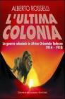 L' ultima colonia. La guerra coloniale in Africa orientale tedesca 1914-1918 L' ultima colonia. La guerra coloniale in Africa orientale tedesca 1914-1918