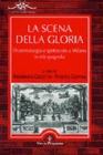 La scena della gloria. Drammaturgia e spettacolo a Milano in et� spagnola